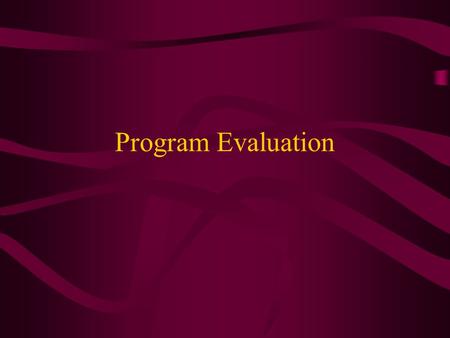 Program Evaluation. Purposes Review program from different context Identify strengths and weaknesses Determine changes that need to be made.
