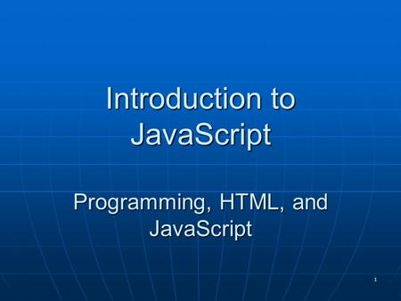 1 Introduction to JavaScript Programming, HTML, and JavaScript.