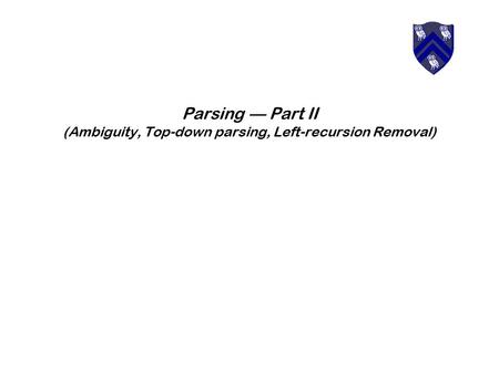 Parsing — Part II (Ambiguity, Top-down parsing, Left-recursion Removal)