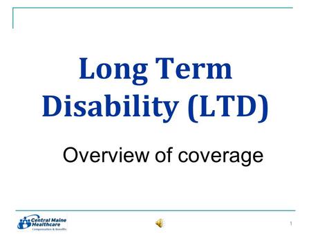 Long Term Disability (LTD) Overview of coverage 11.