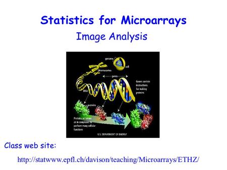 Image Analysis Class web site:  Statistics for Microarrays.