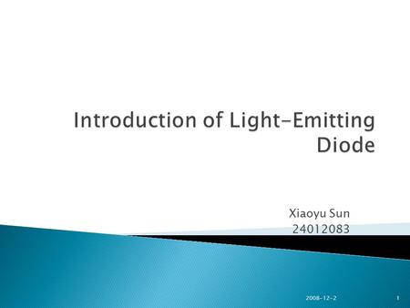 Xiaoyu Sun 24012083 2008-12-2 1.  Intro – what is led  How does it works  Where it uses  Advantages and disadvantages  Green city 2008-12-2 2.