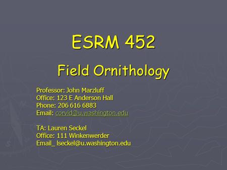 ESRM 452 Field Ornithology Professor: John Marzluff Office: 123 E Anderson Hall Phone: 206 616 6883