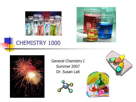 CHEMISTRY 1000 General Chemistry I Summer 2007 Dr. Susan Lait.