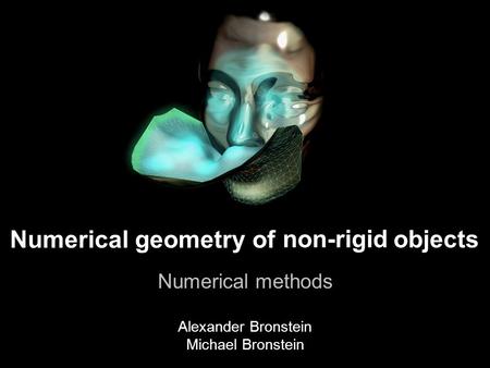 1 Numerical geometry of non-rigid shapes A journey to non-rigid world objects Numerical methods non-rigid Alexander Bronstein Michael Bronstein Numerical.
