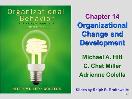 14-1 Michael A. Hitt C. Chet Miller Adrienne Colella Organizational Change and Development Chapter 14 Organizational Change and Development Slides by.