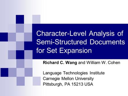 Character-Level Analysis of Semi-Structured Documents for Set Expansion Richard C. Wang and William W. Cohen Language Technologies Institute Carnegie Mellon.