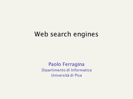 Web search engines Paolo Ferragina Dipartimento di Informatica Università di Pisa.