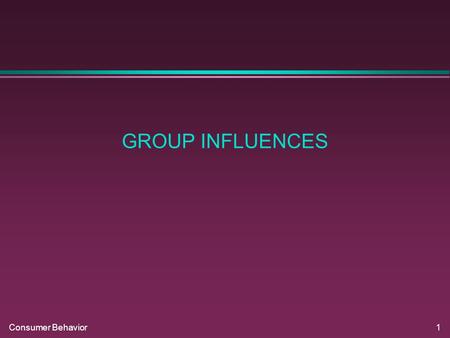 Consumer Behavior1 GROUP INFLUENCES. Consumer Behavior2 REFERENCE GROUPS.
