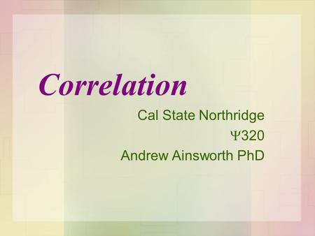 Cal State Northridge  320 Andrew Ainsworth PhD Correlation.
