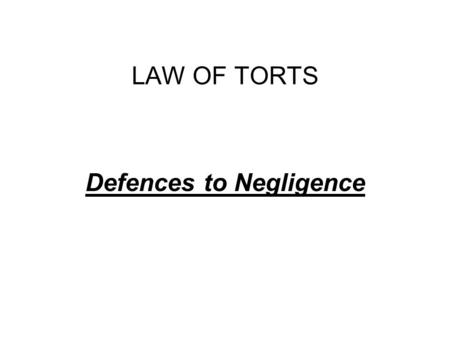 LAW OF TORTS Defences to Negligence. DEFENCES TO ACTIONS IN NEGLIGENCE COMMON LAW Contributory negligence Voluntary assumption of risk, volenti non fit.