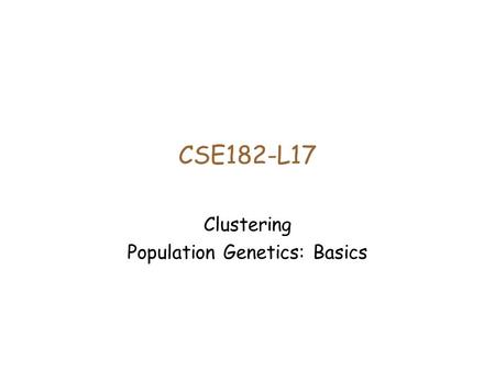 CSE182-L17 Clustering Population Genetics: Basics.