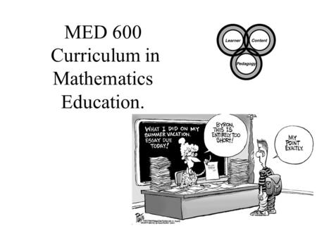 MED 600 Curriculum in Mathematics Education.. Instructor : Dr. Tom M. Giambrone Office- Room 331 Bishop Hall Office Hours: M 4-5, other times by appointment.