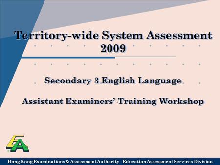Hong Kong Examinations & Assessment Authority Education Assessment Services Division Territory-wide System Assessment 2009 Secondary 3 English Language.