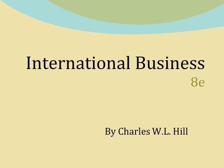 International Business 8e By Charles W.L. Hill. Chapter 2 National Differences in Political Economy Copyright © 2011 by the McGraw-Hill Companies, Inc.