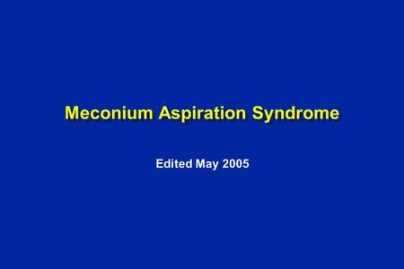 Meconium Aspiration Syndrome Edited May 2005.  PO 2 L --> R ductus arteriosus shunt Ventilation Remove Placenta Ductus Venosus Closes  Systemic Vascular.