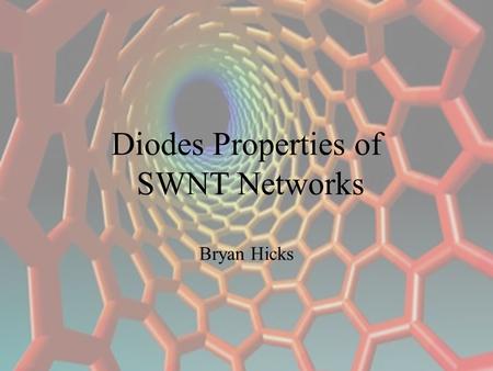 Diodes Properties of SWNT Networks Bryan Hicks. Diodes and Transistors An ever increasing number in an ever decreasing area.