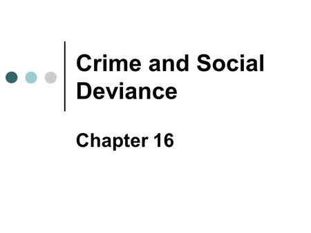 Crime and Social Deviance Chapter 16. Copyright © 2007 Pearson Education Canada 16-2 Social Deviance Norms make social life possible Social order Social.
