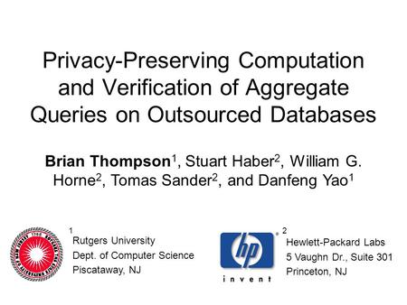 Privacy-Preserving Computation and Verification of Aggregate Queries on Outsourced Databases Brian Thompson 1, Stuart Haber 2, William G. Horne 2, Tomas.