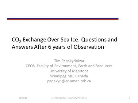 CO 2 Exchange Over Sea Ice: Questions and Answers After 6 years of Observation Tim Papakyriakou CEOS, Faculty of Environment, Earth and Resources University.