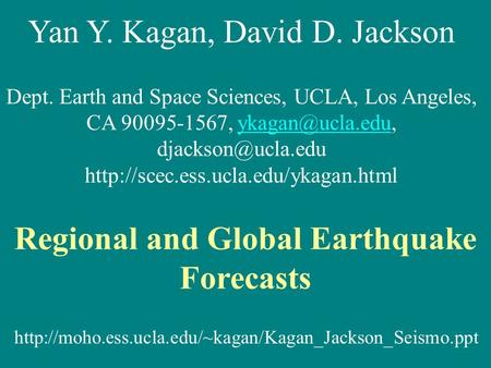 Yan Y. Kagan, David D. Jackson Dept. Earth and Space Sciences, UCLA, Los Angeles, CA 90095-1567,