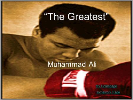 “The Greatest” Muhammad Ali My Homepage Homework Page.
