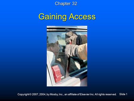 Slide 1 Copyright © 2007, 2004, by Mosby, Inc., an affiliate of Elsevier Inc. All rights reserved. Gaining Access Chapter 32.
