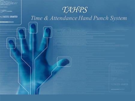 TAHPSTAHPS Time & Attendance Hand Punch System. Outline Outline Overview Introduction – Problem Definition – Objectives – Scope Literature Review System.