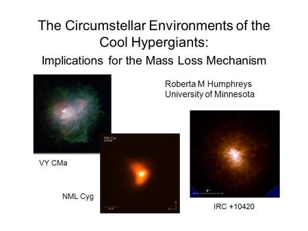 The Circumstellar Environments of the Cool Hypergiants: Implications for the Mass Loss Mechanism Roberta M Humphreys University of Minnesota VY CMa NML.