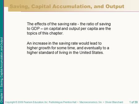 Chapter 11: Saving, Capital Accumulation, and Output Copyright © 2009 Pearson Education, Inc. Publishing as Prentice Hall Macroeconomics, 5/e Olivier Blanchard.