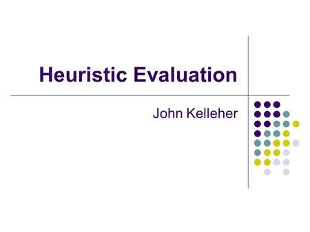 Heuristic Evaluation John Kelleher. 1 What do you want for your product? Good quality? Inexpensive? Quick to get to the market? Good, cheap, quick: pick.