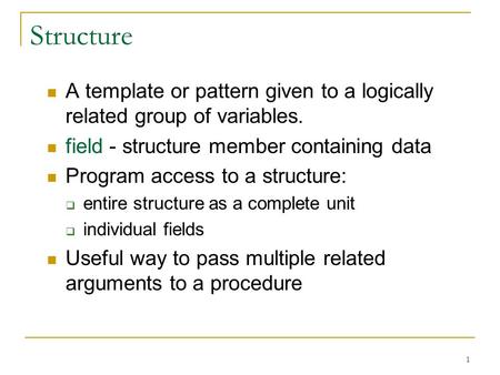 1 Structure A template or pattern given to a logically related group of variables. field - structure member containing data Program access to a structure: