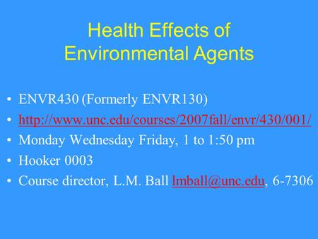 Health Effects of Environmental Agents ENVR430 (Formerly ENVR130)  Monday Wednesday Friday, 1 to 1:50.