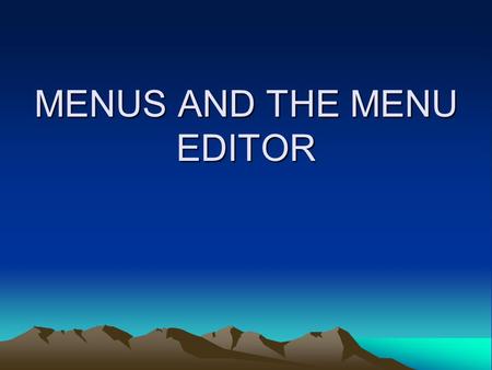 MENUS AND THE MENU EDITOR Elements of a Menu Menu bar Menu title Separator bar Menu items.