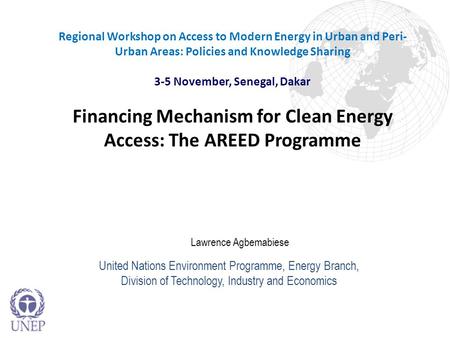 Lawrence Agbemabiese United Nations Environment Programme, Energy Branch, Division of Technology, Industry and Economics Regional Workshop on Access to.