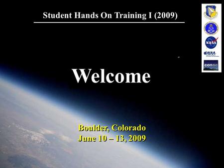 1 Student Hands On Training I (2009) Boulder, Colorado June 10 – 13, 2009 Boulder, Colorado June 10 – 13, 2009 Welcome.