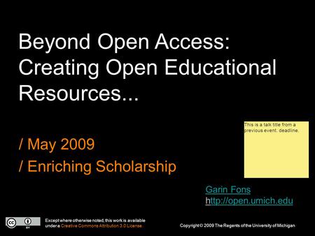 Beyond Open Access: Creating Open Educational Resources... / May 2009 / Enriching Scholarship Except where otherwise noted, this work is available under.