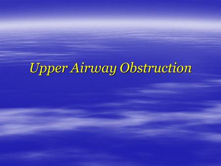 Upper Airway Obstruction.  Potentially fatal  Misdiagnosed as Asthma or COPD  Multiple etiologies.