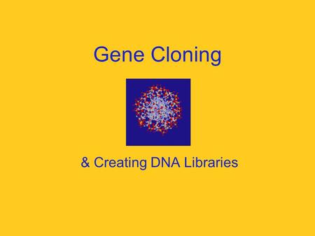 Gene Cloning & Creating DNA Libraries. Gene Cloning What does the term cloning mean? What is gene cloning? How does it differ from cloning an entire organism?
