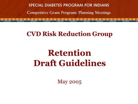 CVD Risk Reduction Group Retention Draft Guidelines May 2005.