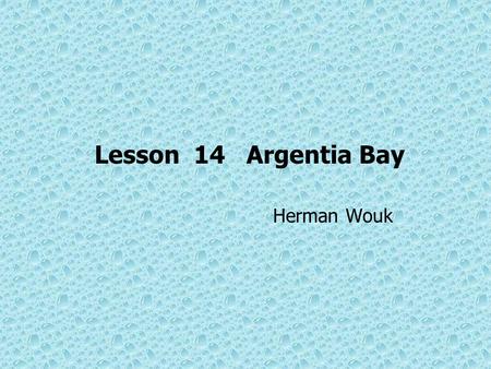 Lesson 14 Argentia Bay Herman Wouk. Objectives of teaching 1) Improving students ’ understanding of the text properly; 2) Enhancing students ’ ability.