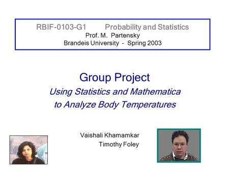 RBIF-0103-G1Probability and Statistics Prof. M. Partensky Brandeis University - Spring 2003 Group Project Using Statistics and Mathematica to Analyze Body.