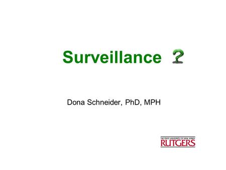 Surveillance Dona Schneider, PhD, MPH.  Surveillance is the ongoing, systematic collection, analysis, and interpretation of health data essential to.