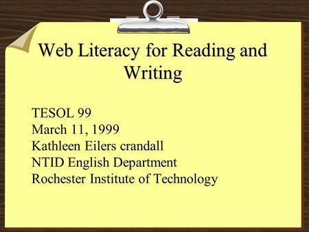 Web Literacy for Reading and Writing TESOL 99 March 11, 1999 Kathleen Eilers crandall NTID English Department Rochester Institute of Technology.