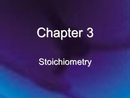 Chapter 3 Stoichiometry.