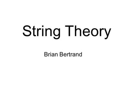 String Theory Brian Bertrand.
