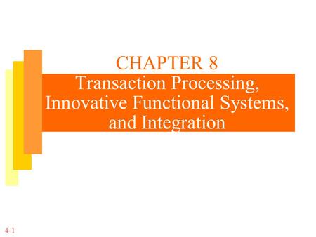 CHAPTER 8 Transaction Processing, Innovative Functional Systems, and Integration 4-1.