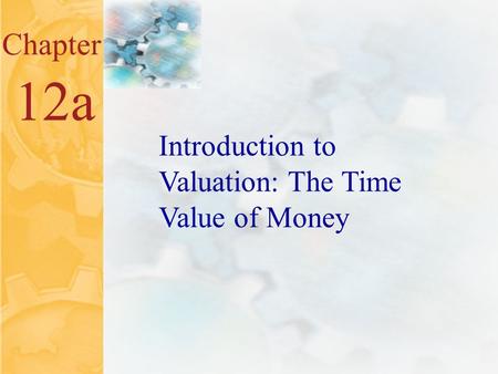 McGraw-Hill/Irwin ©2001 The McGraw-Hill Companies All Rights Reserved 4.0 Chapter 12a Introduction to Valuation: The Time Value of Money.
