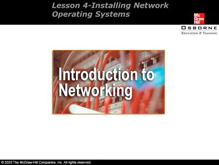 Lesson 4-Installing Network Operating Systems. Overview Installing and configuring Novell NetWare 6.0. Installing and configuring Windows 2000 Server.
