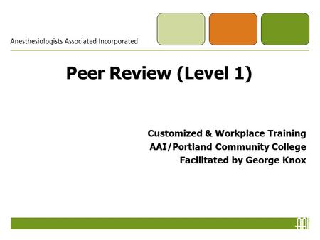 Peer Review (Level 1) Customized & Workplace Training AAI/Portland Community College Facilitated by George Knox.